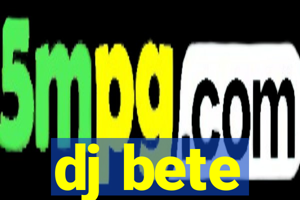 dj bete